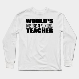 World's Most Disappointing Teacher Long Sleeve T-Shirt